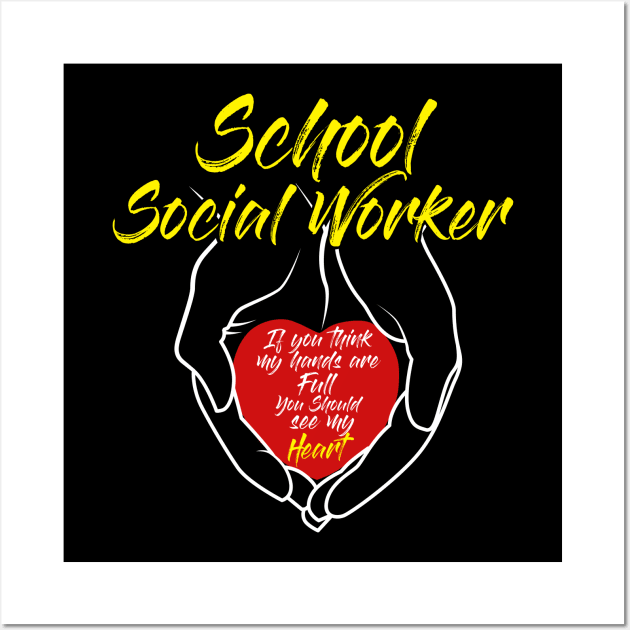 School Social Workers - Social Worker Hands & Heart full of Love Gift Wall Art by CheesyB